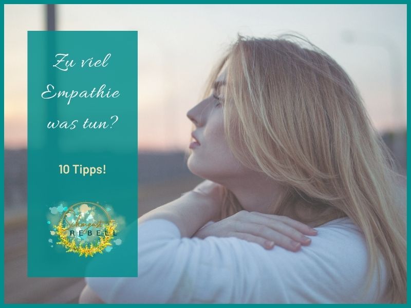 Zu viel Empathie – was tun? 10 Tipps!